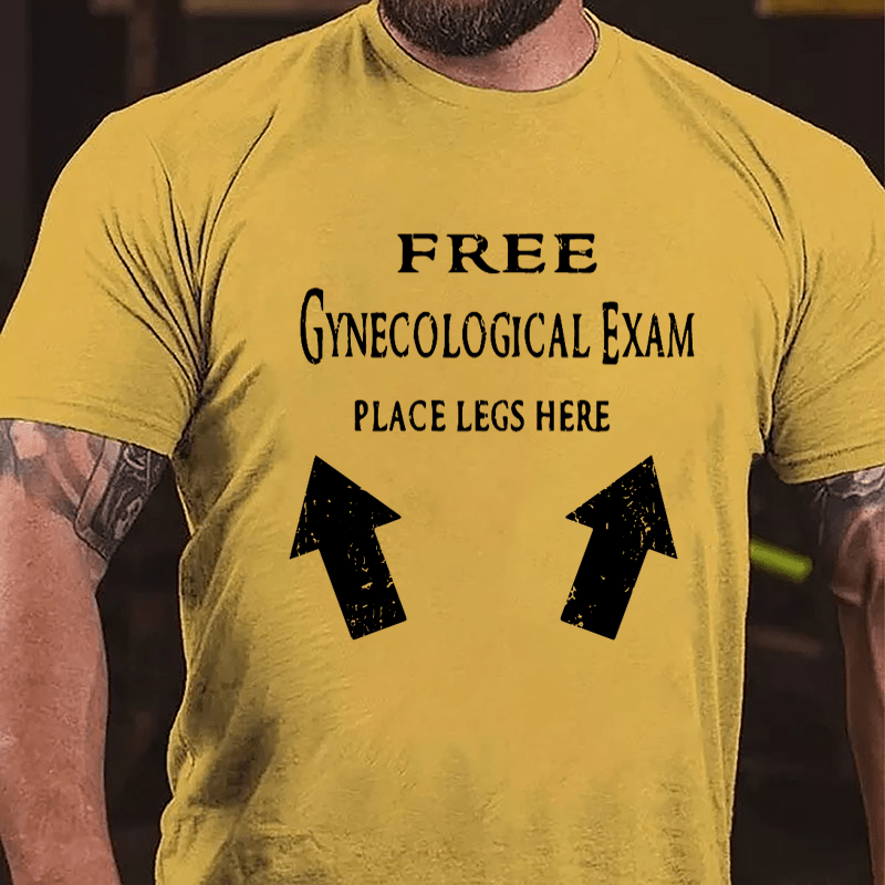 Free Gynecological Exam Place Legs Here Cotton T-shirt