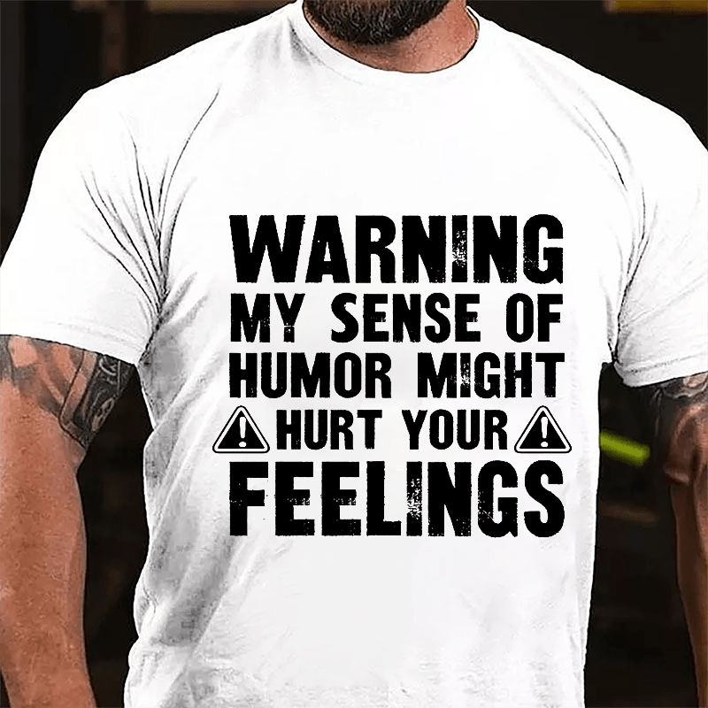 Warning My Sense Of Humor Might Hurt Your Feelings Cotton T-shirt