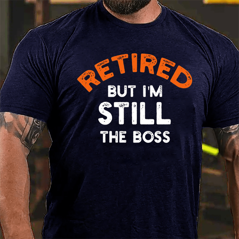 Retired But I'm Still The Boss Cotton T-shirt