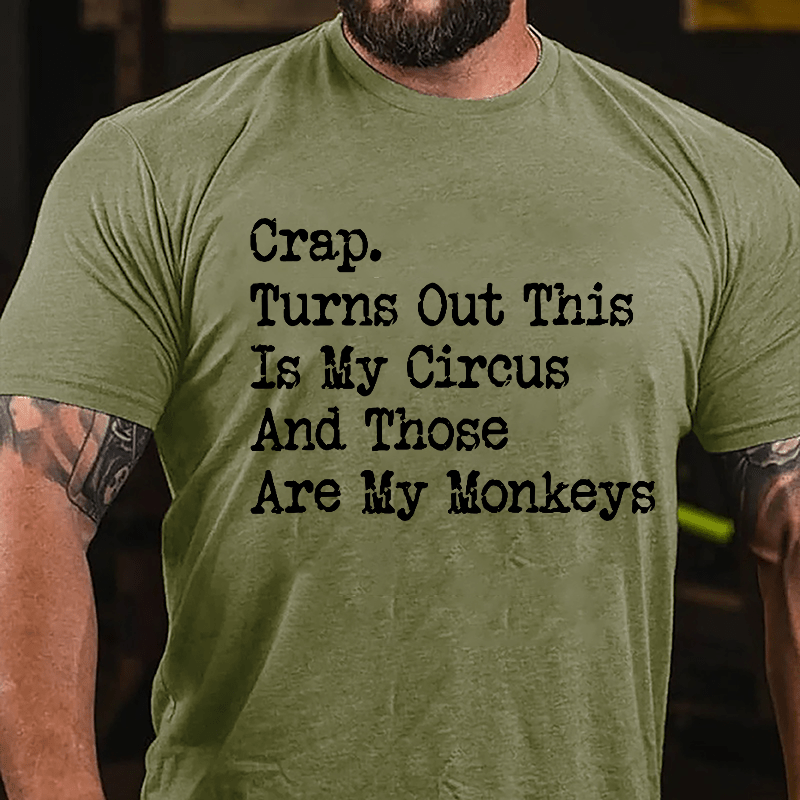 Crap Turns Out This Is My Circus And Those Are My Monkeys Cotton T-shirt