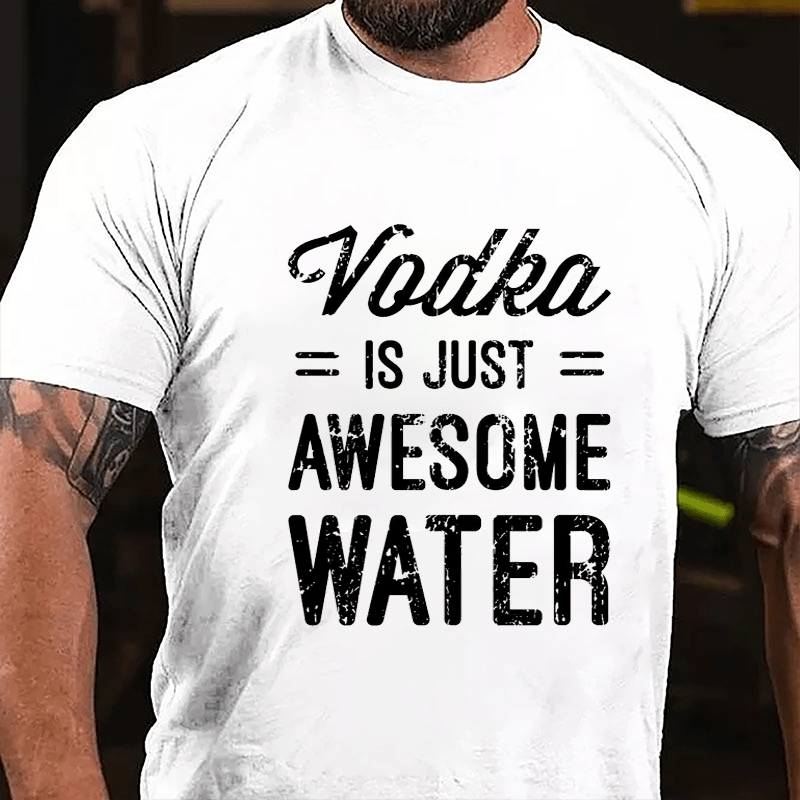 Vodka Is Just Awesome Water Cotton T-shirt