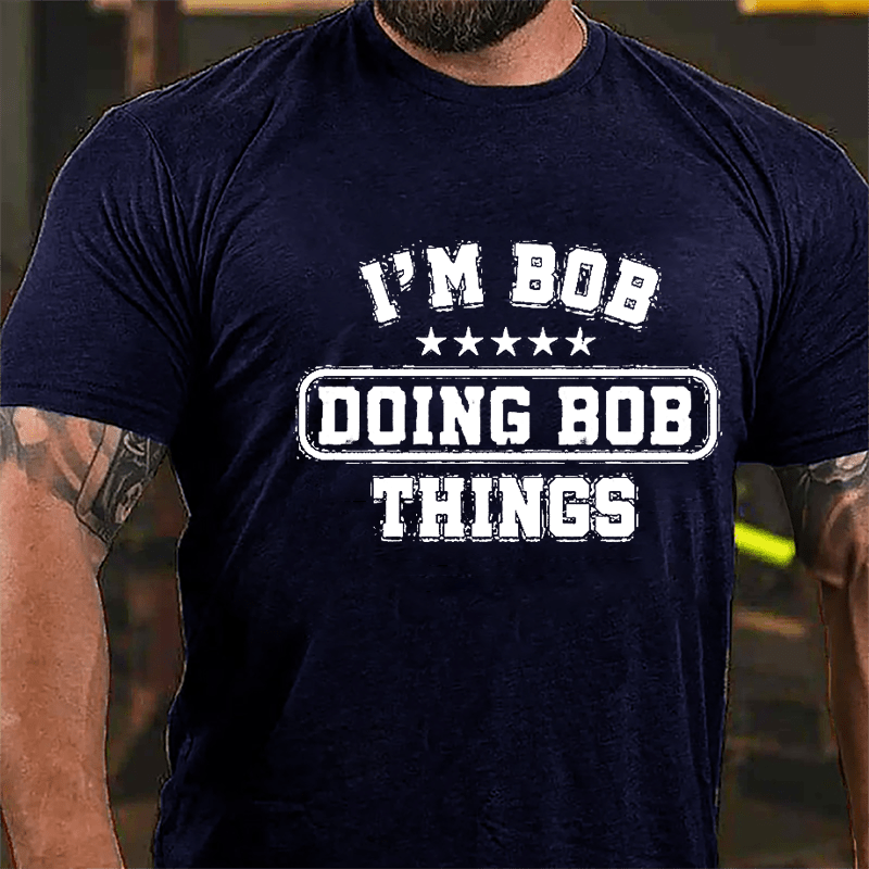 I'm Bob Doing Bob Things Men's Funny Cotton T-shirt