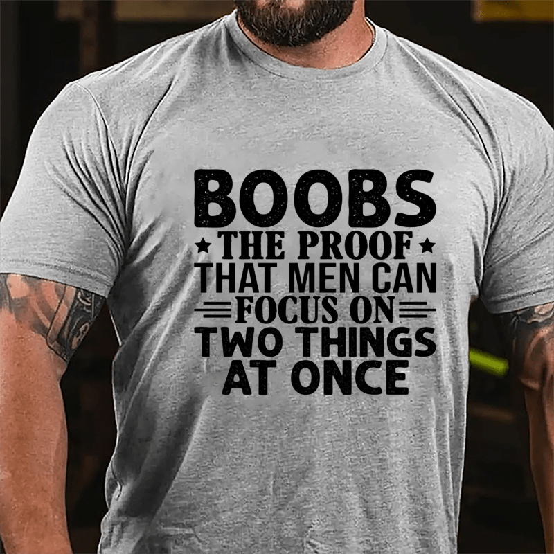 Boobs The Proof That Men Can Focus On Two Things At Once Men's Cotton T-shirt