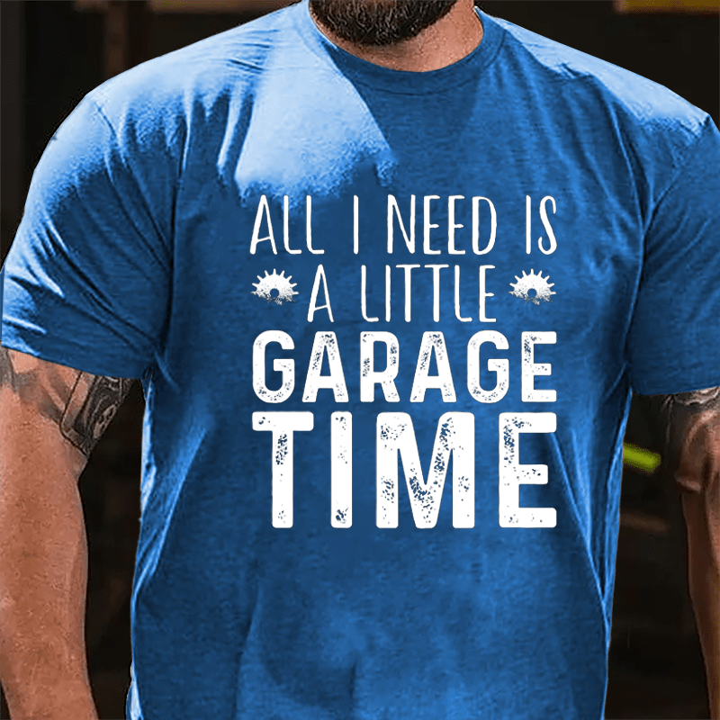 All I Need Is A Little Garage Time Cotton T-shirt