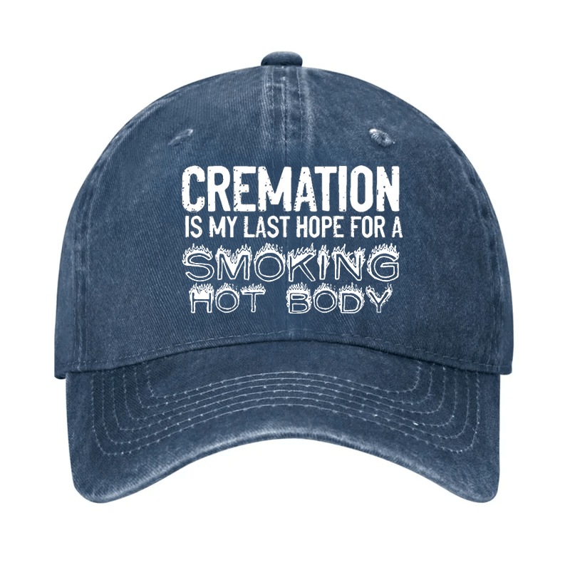 Cremation Is My Last Hope For A Smoking Hot Body Cap