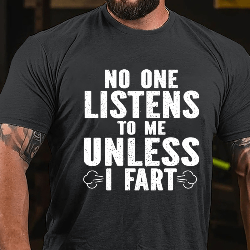 No One Listens To Me Unless I Fart Cotton T-shirt