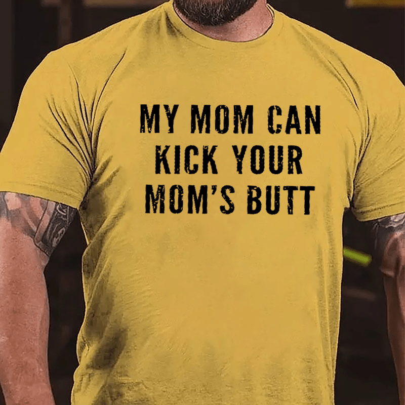 My Mom Can Kick Your Mom's Butt Funny Cotton T-shirt