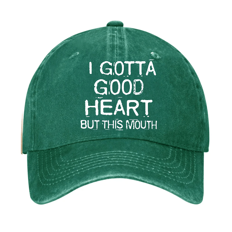 I Gotta Good Heart But This Mouth Cap