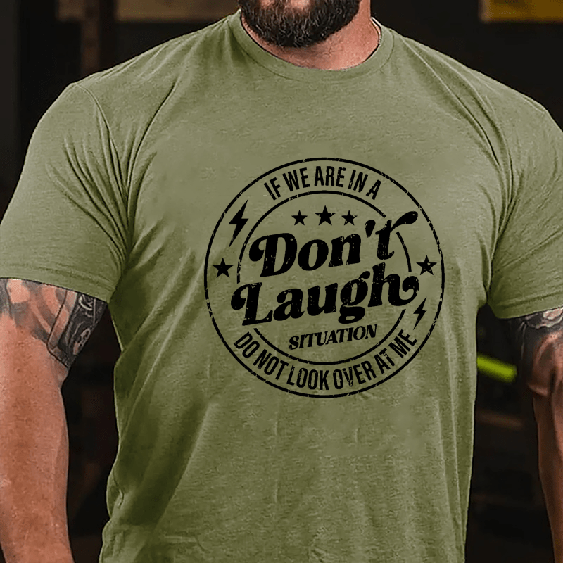 If We Are In A Don't Laugh Situation Do Not Look Over At Me Cotton T-shirt