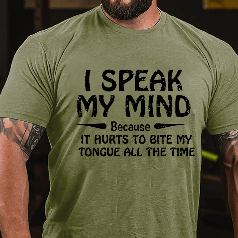 I Speak My Mind Because It Hurts To Bite My Tongue All The Time Cotton T-shirt