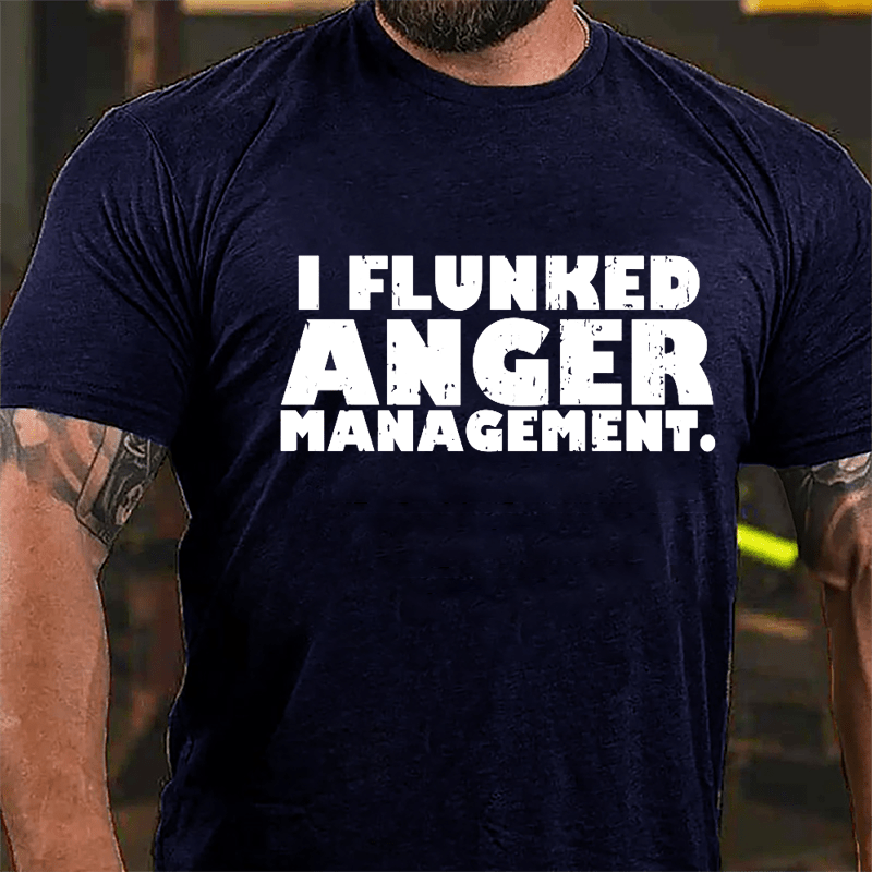 I Flunked Anger Management Cotton T-shirt