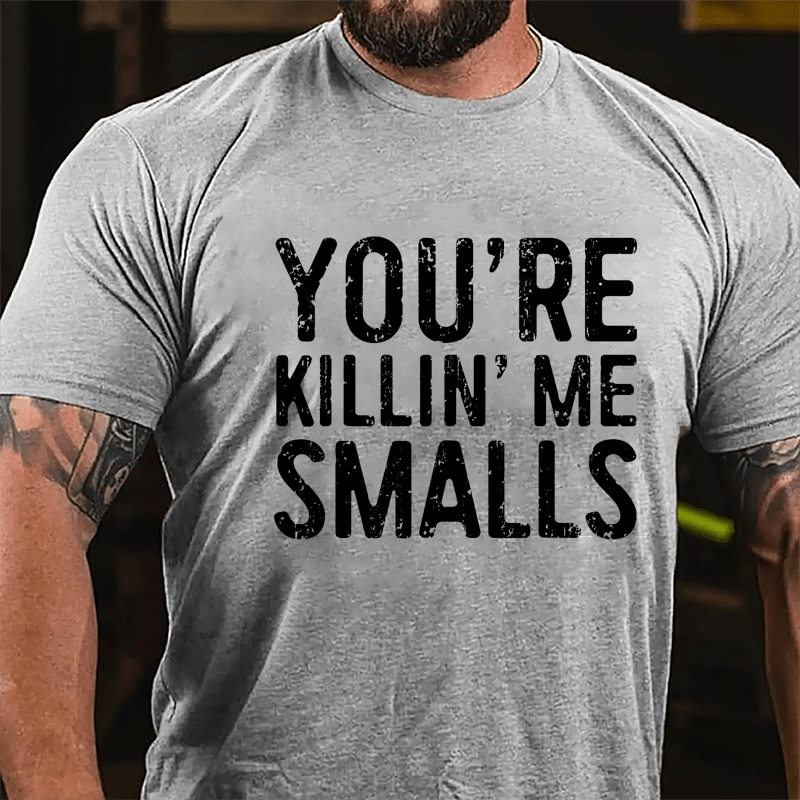 Men's You're Killin' Me Smalls Cotton T-shirt