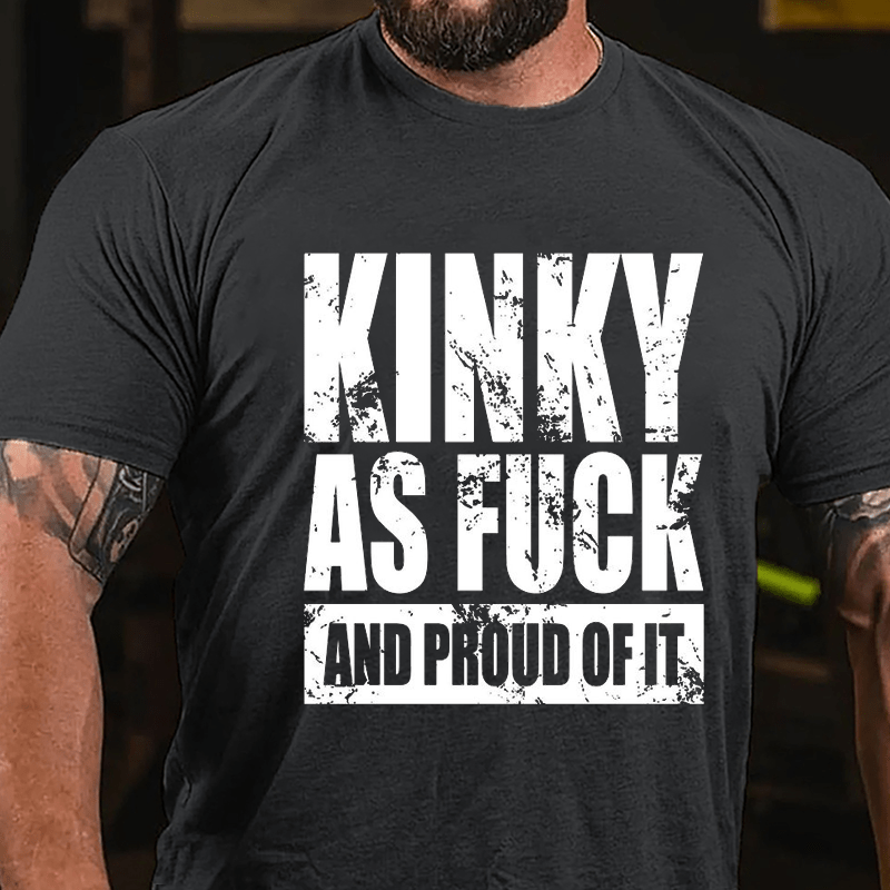 Kinky As Fuck And Proud Of It Cotton T-shirt