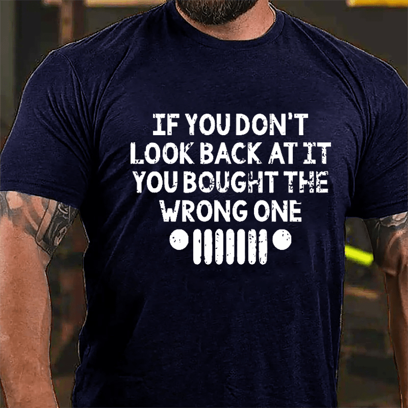 If You Don't Look Back At It You Bought The Wrong One Cotton T-shirt