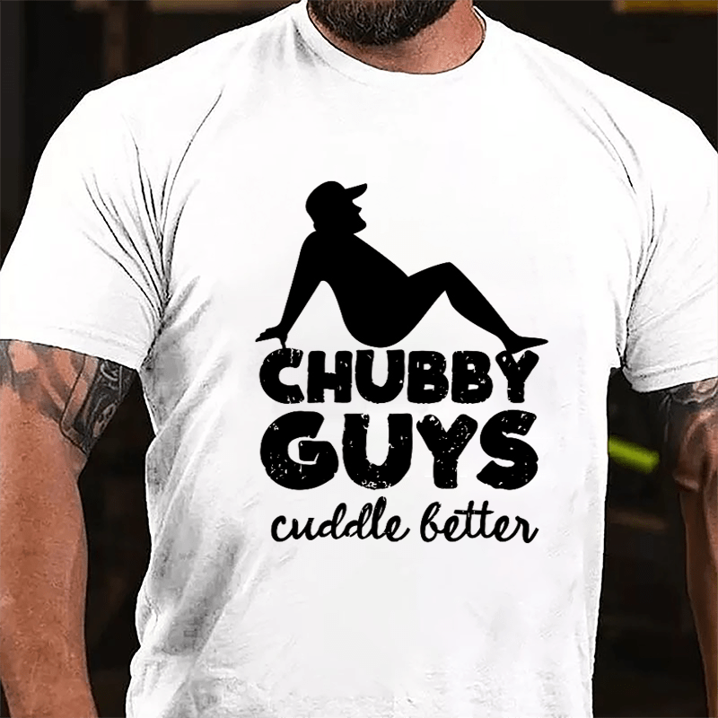 Chubby Guys Cuddle Better Cotton T-shirt