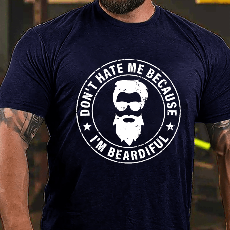 Don't Hate Me Because I'm Beardiful Cotton T-shirt