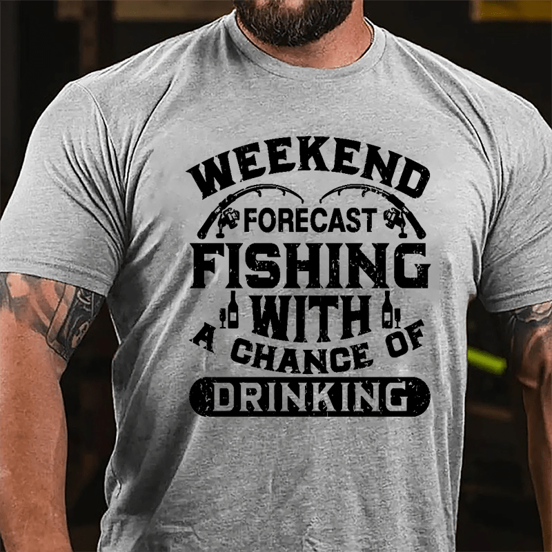 Weekend Forecast Fishing With A Chance Of Drinking Cotton T-shirt