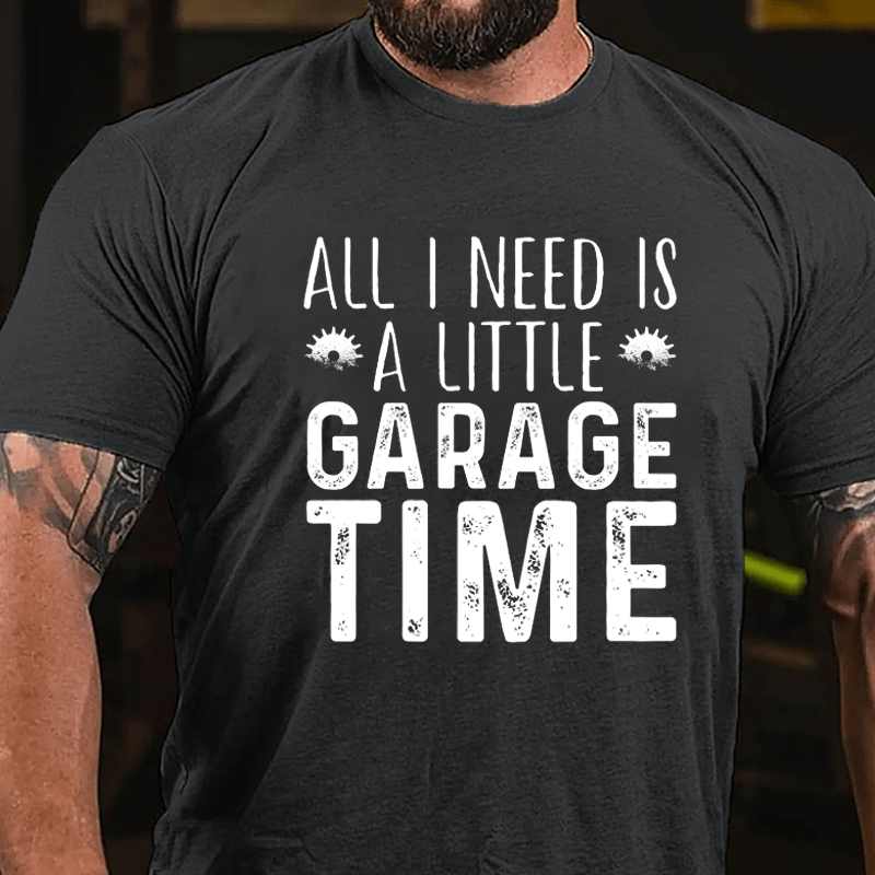 All I Need Is A Little Garage Time Cotton T-shirt