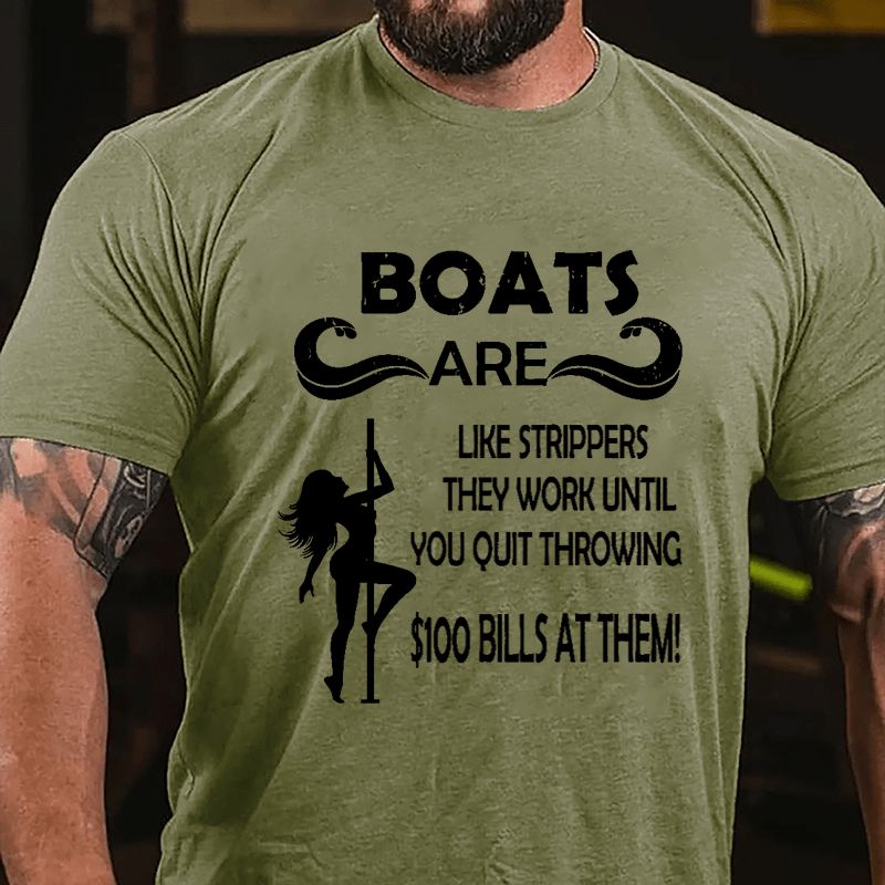 Boats Are Like Strippers They Work Until You Quit Throwing $100 Bills At Them Cotton T-shirt