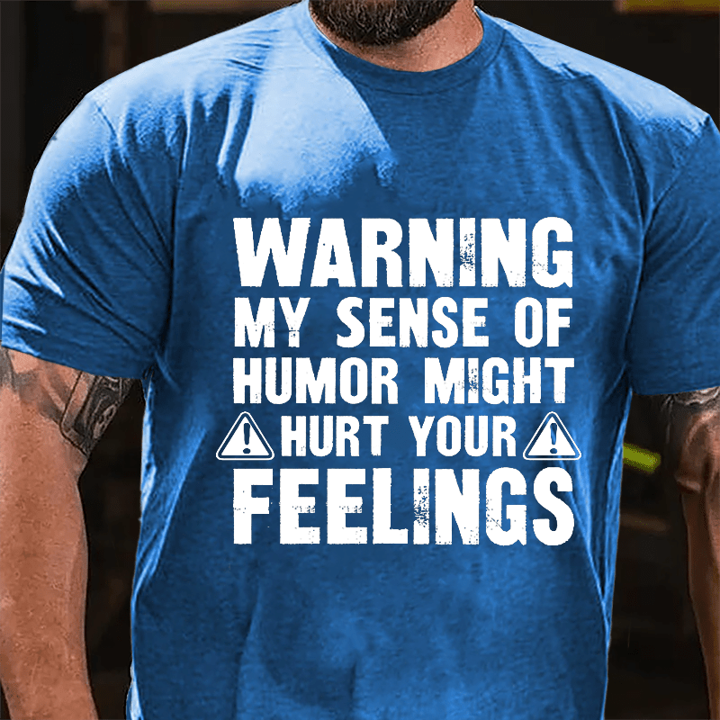 Warning My Sense Of Humor Might Hurt Your Feelings Cotton T-shirt