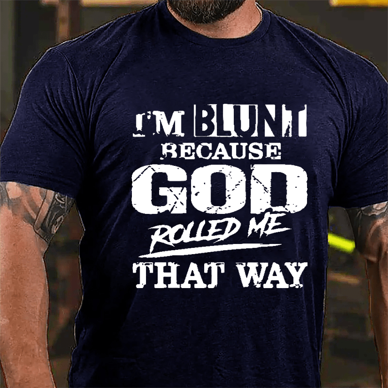 I'm Blunt Because God Rolled Me That Way Cotton T-shirt