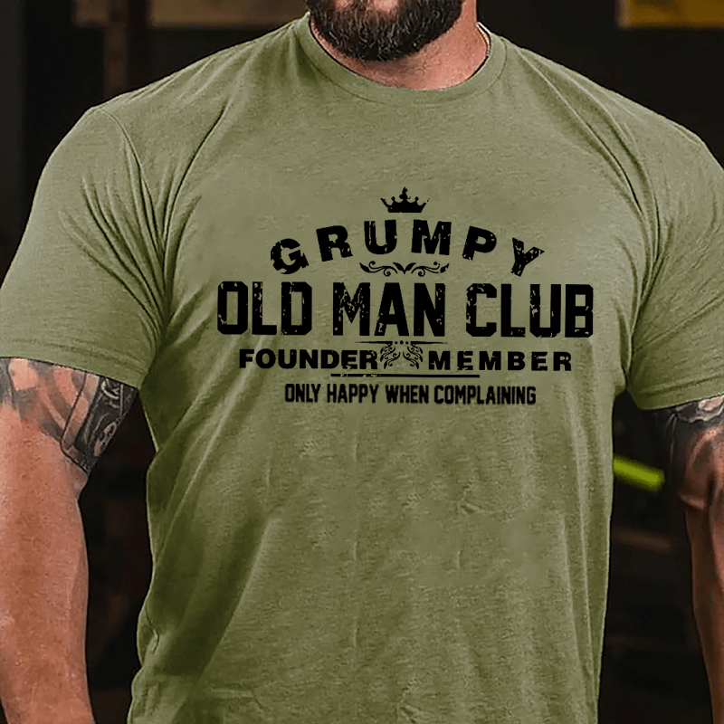 Grumpy Old Man Club Founder Member Only Happy When Complaining Cotton T-shirt