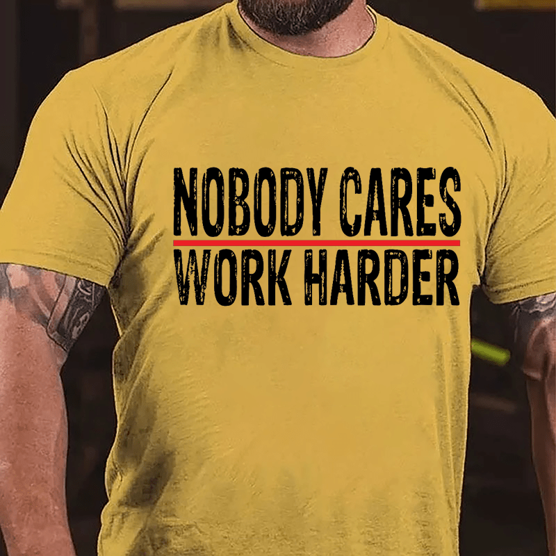 Nobody Cares Work Harder Men's Cotton T-shirt