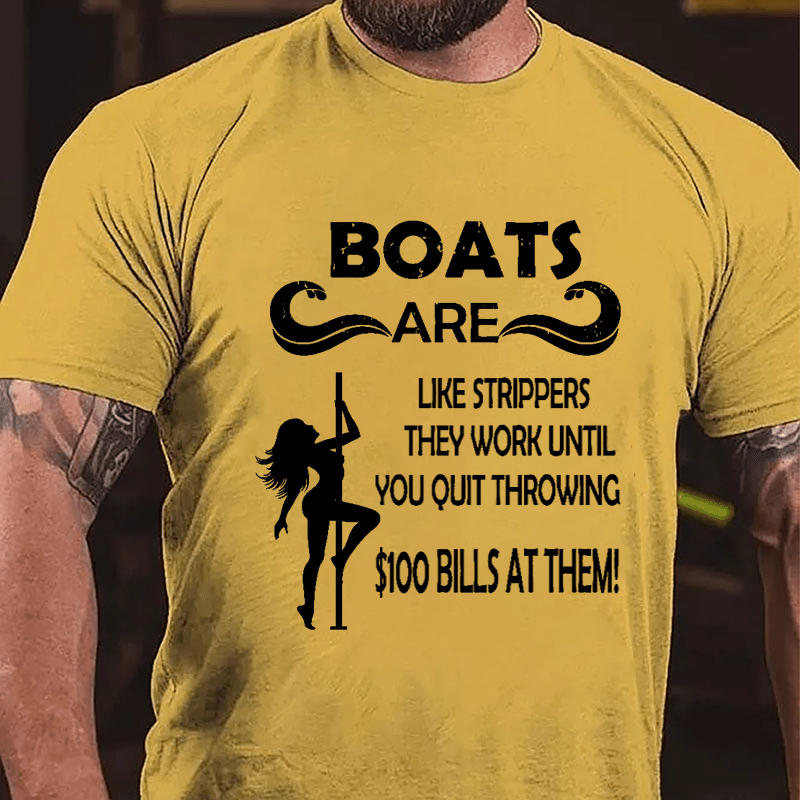 Boats Are Like Strippers They Work Until You Quit Throwing $100 Bills At Them Cotton T-shirt