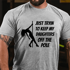 Just Trying To Keep My Daughters Off This Pole Cotton T-shirt