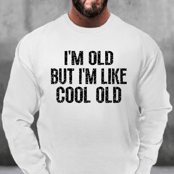 I'm Old But I'm Like Cool Old Sweatshirt