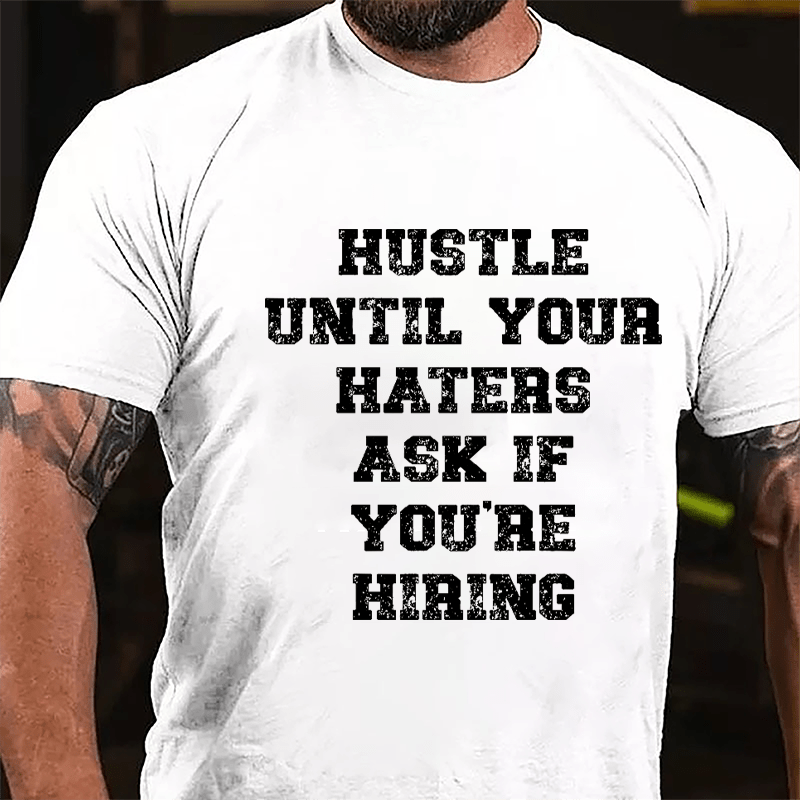 Hustle Until Your Haters Ask If You're Hiring Cotton T-shirt