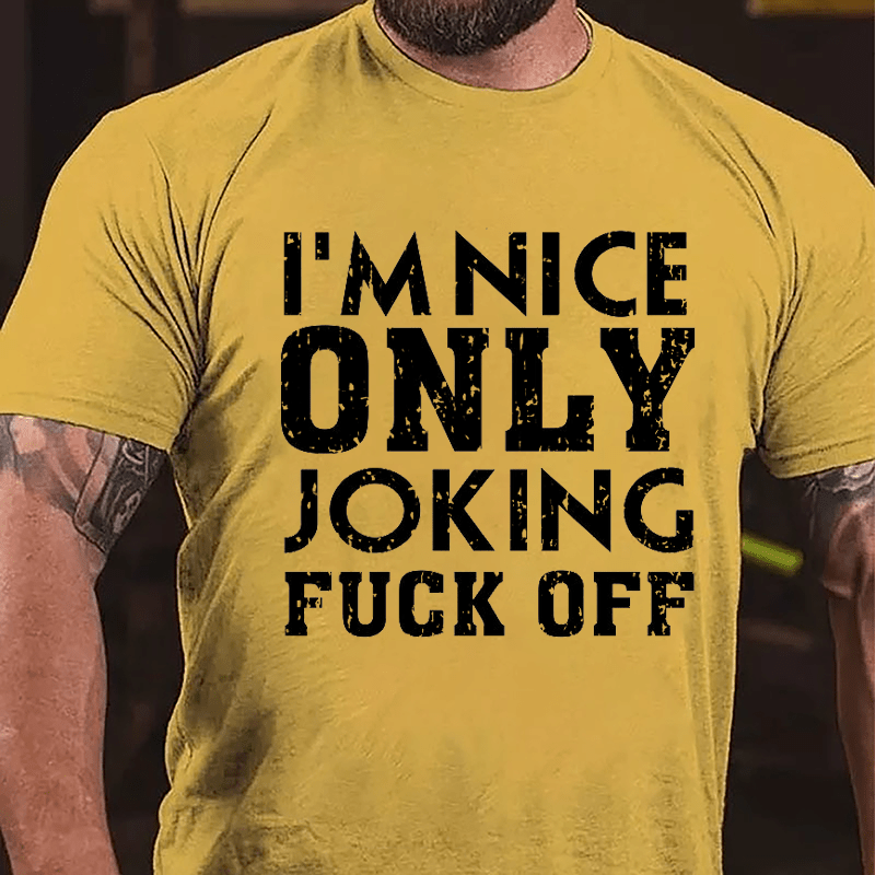 I'm Nice, Only Joking, Fuck Off Cotton T-shirt