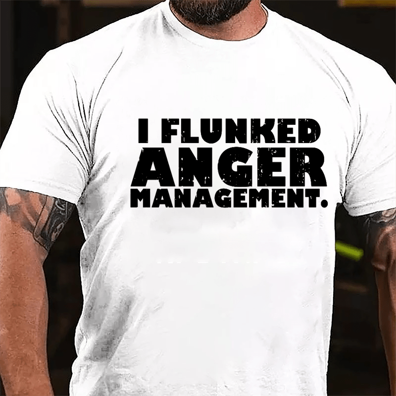 I Flunked Anger Management Cotton T-shirt