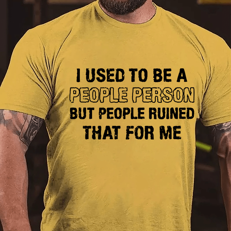 I Used To Be A People Person But People Ruined That For Me Cotton T-shirt