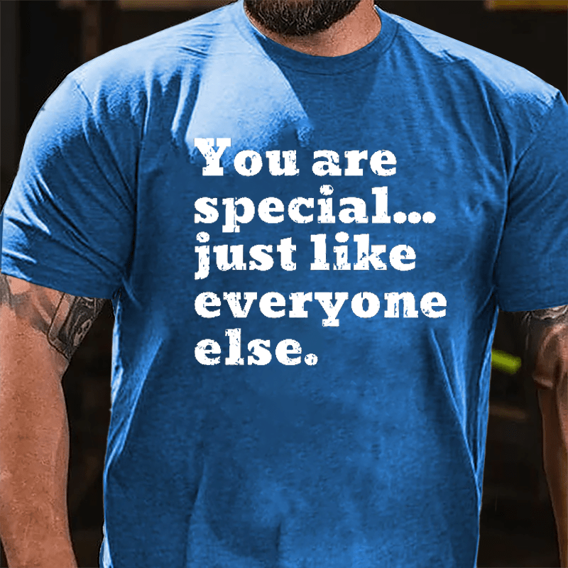 You Are Special Just Like Everyone Else Cotton T-shirt