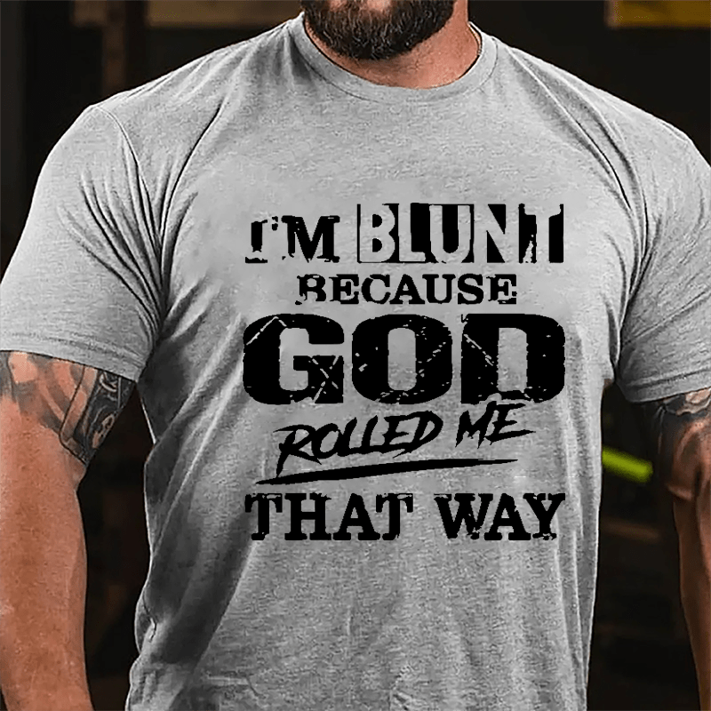 I'm Blunt Because God Rolled Me That Way Cotton T-shirt