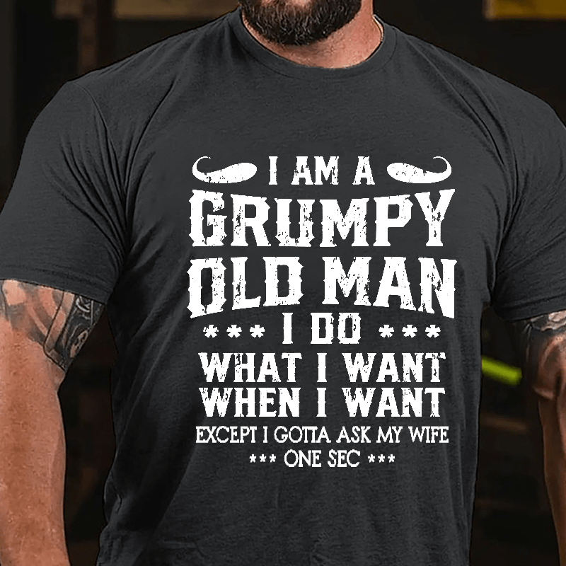 I Am A Grumpy Old Man I Do What I Want Cotton T-shirt