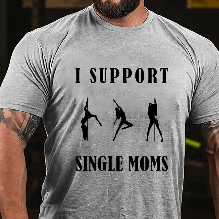 Maturelion I Support Single Moms Stripper Pole Dancers Cotton T Shirt