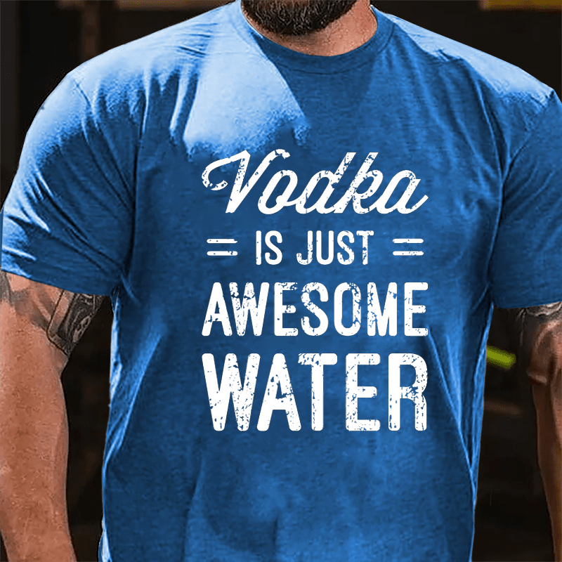 Vodka Is Just Awesome Water Cotton T-shirt