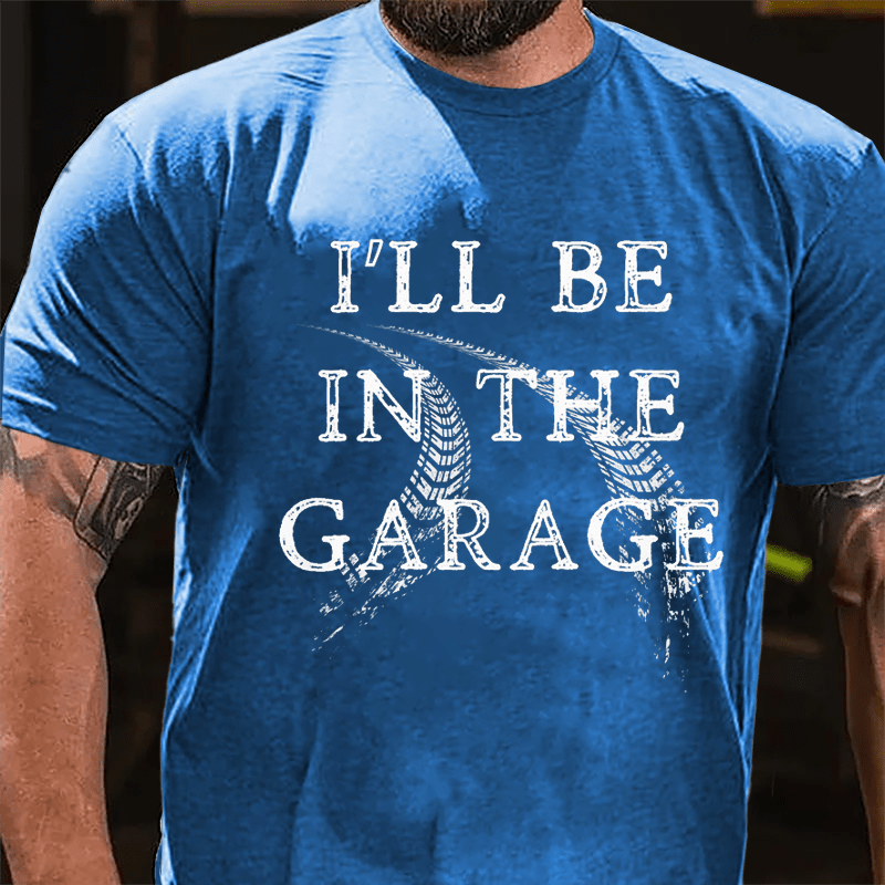 I'll Be In The Garage Mechanic's Cotton T-shirt