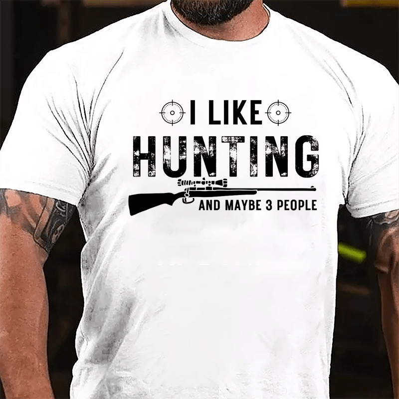 I Like Hunting And Maybe 3 People Cotton T-shirt