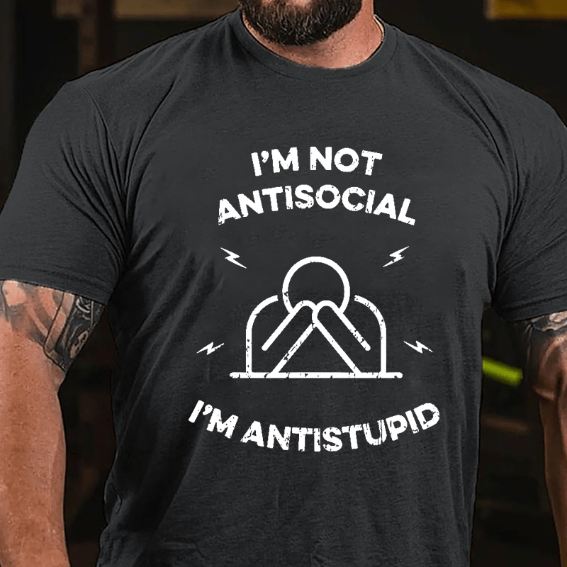 I'm Not Antisocial I'm Antistupid Cotton T-shirt