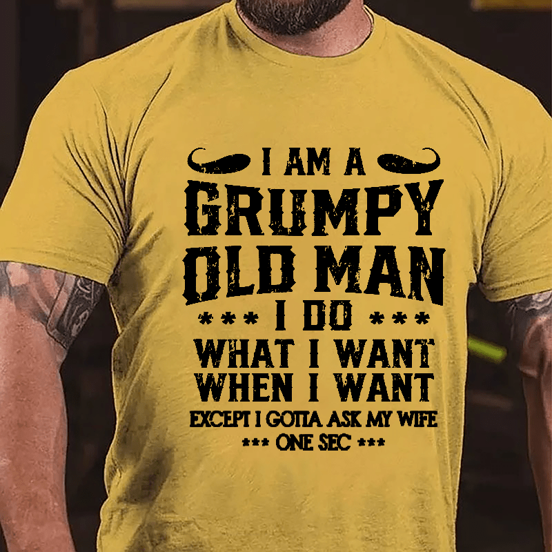 I Am A Grumpy Old Man I Do What I Want Cotton T-shirt