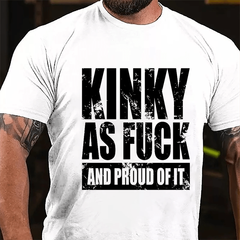 Kinky As Fuck And Proud Of It Cotton T-shirt