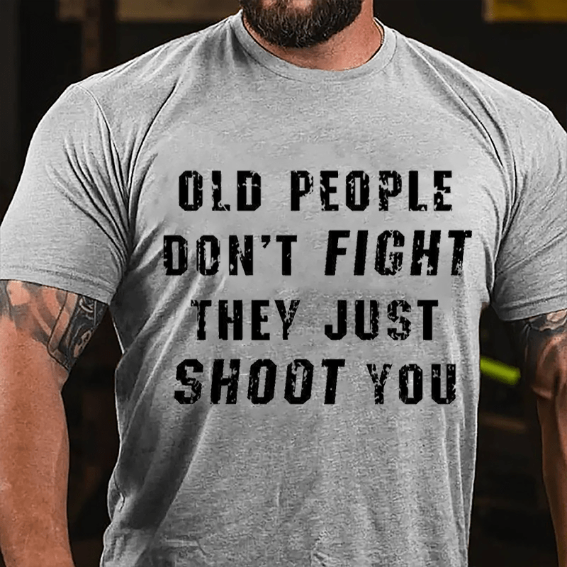 Old People Don't Fight They Just Shoot You Cotton T-shirt