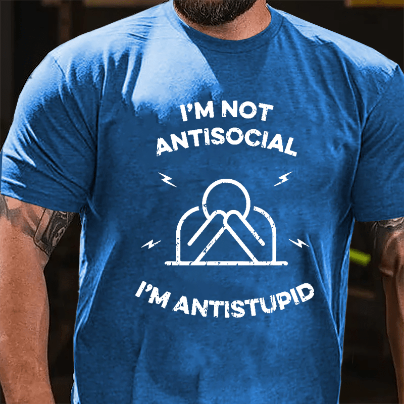 I'm Not Antisocial I'm Antistupid Cotton T-shirt