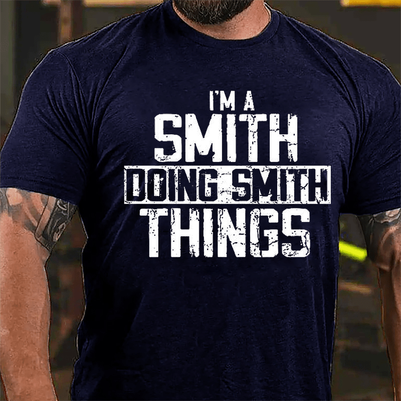 I'm A Smith Doing Smith Things Cotton T-shirt