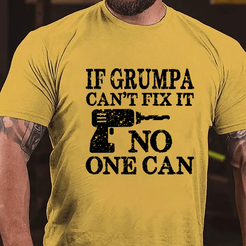 If Grumpa Can't Fix It No One Can Cotton T-shirt