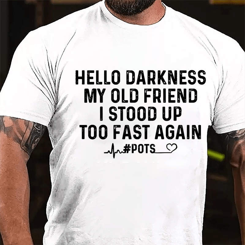 Men's Hello Darkness My Old Friend I Stood Up Too Fast Again Cotton T-shirt