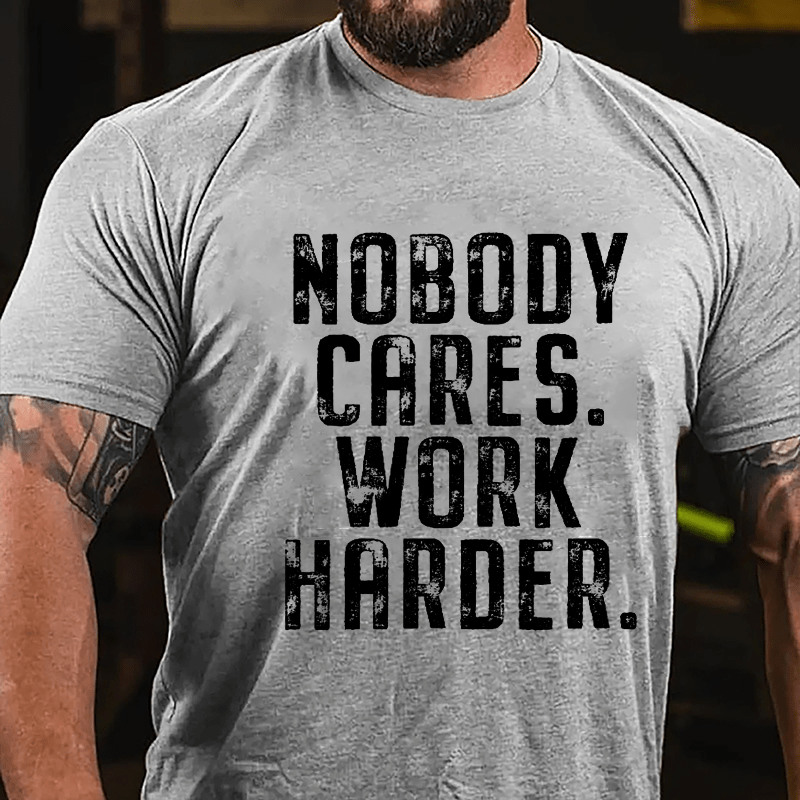 Nobody Cares Work Harder Saying Cotton T-shirt